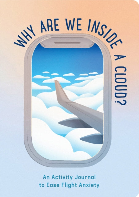 Why Are We Inside a Cloud? : An Activity Journal to Ease Flight Anxiety-9781797214825
