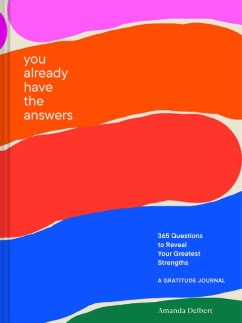 You Already Have the Answers : A Guided Gratitude Journal365 Questions to Reveal Your Greatest Strengths-9781797219363