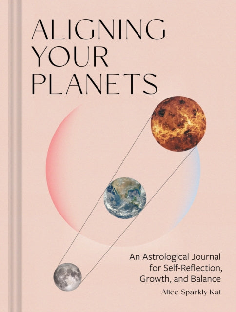 Aligning Your Planets : An Astrological Journal for Self-Reflection, Growth, and Balance-9781797222233