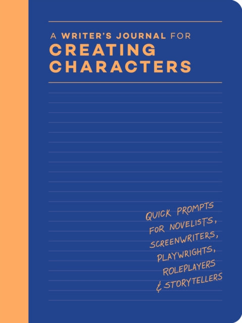 A Writer's Journal for Creating Characters : Quick Prompts for Novelists, Screenwriters, Playwrights, Roleplayers & Storytellers-9781797228921