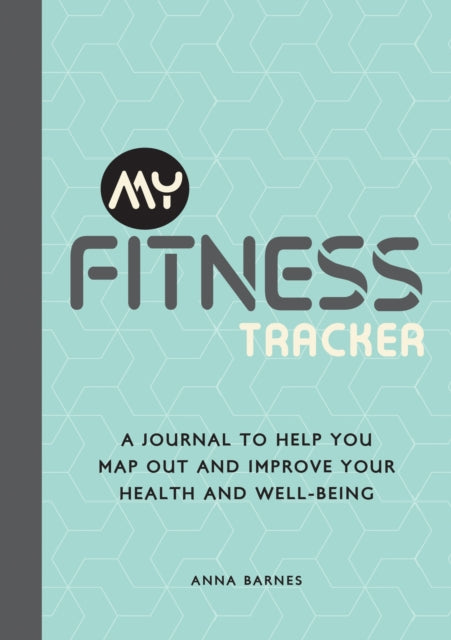 My Fitness Tracker : A Journal to Help You Map Out and Improve Your Health and Well-Being-9781800074484