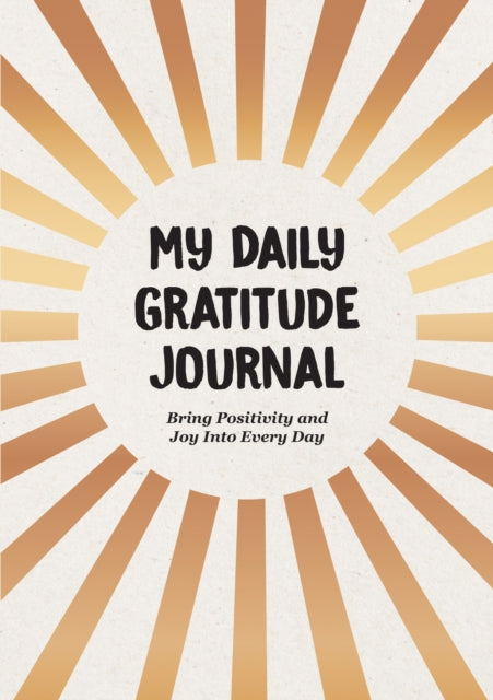 My Daily Gratitude Journal : Bring Positivity and Joy Into Every Day-9781800078307