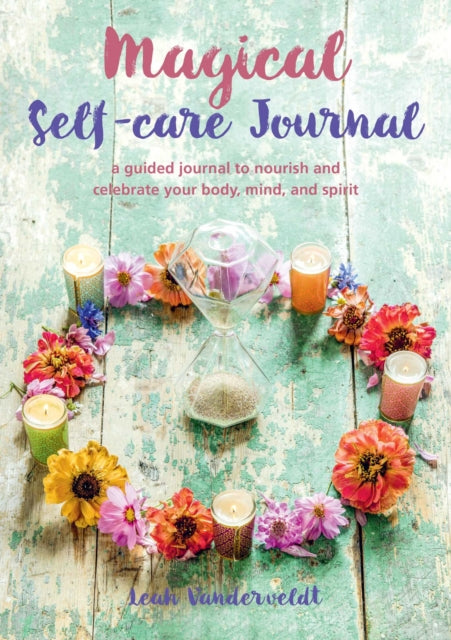 Magical Self-Care Journal : A Guided Journal to Nourish and Celebrate Your Body, Mind, and Spirit-9781800650619