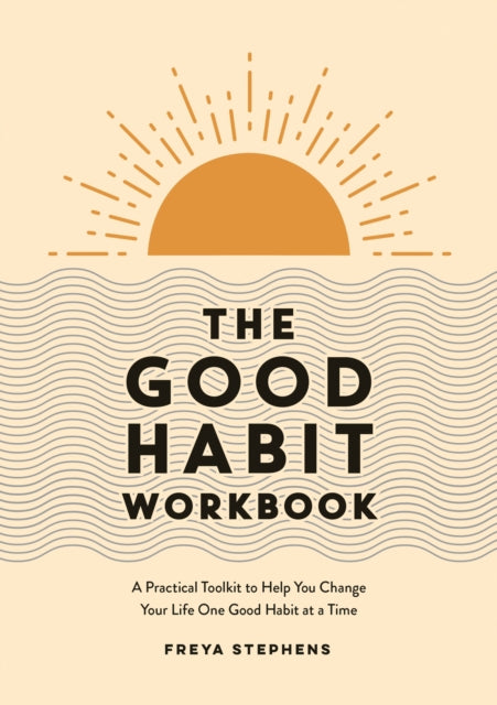 The Good Habit Workbook : A Practical Toolkit to Help You Change Your Life One Good Habit at a Time-9781837990283
