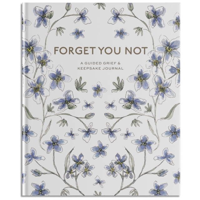 Forget You Not : A Guided Grief & Keepsake Journal for Navigating Life Through Loss-9781958803370