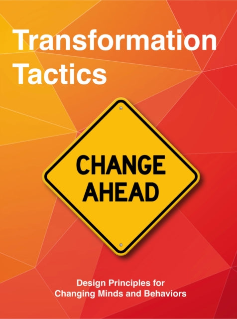 Transformation Tactics : Design Principles for Changing Minds and Behaviours-9789063697013